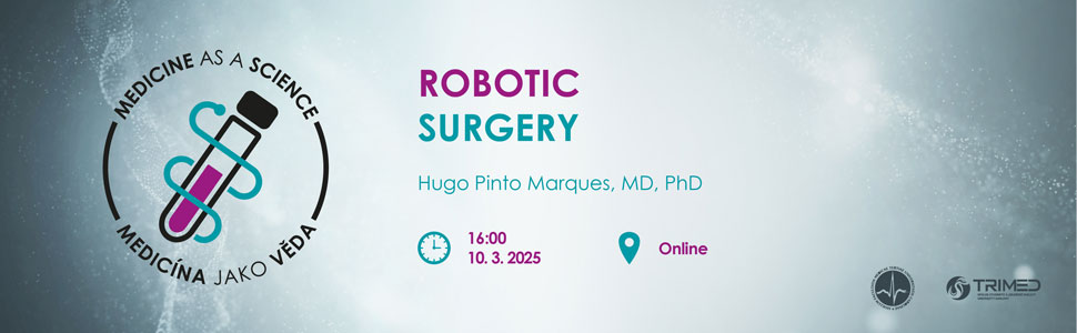 Medicine as a Science - Robotic Surgery - Hugo Pinto Marques - 10.3.2025  16:00 MS Teams