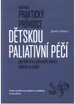 Opravdu praktický průvodce dětskou paliativní péčí pro doktory a zdravotní sestry kdekoli na světě ; a Brevíř Asociace dětské paliativní medicíny